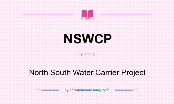 What does NSWCP mean? It stands for North South Water Carrier Project