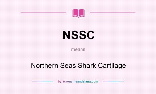 What does NSSC mean? It stands for Northern Seas Shark Cartilage