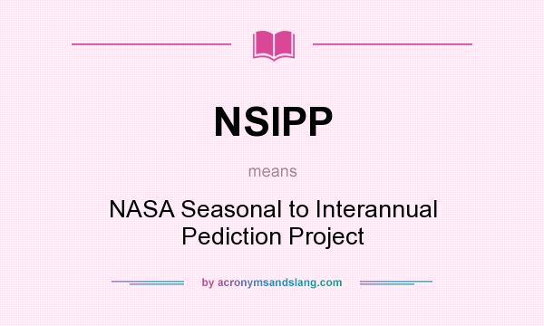 What does NSIPP mean? It stands for NASA Seasonal to Interannual Pediction Project
