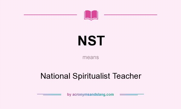 What does NST mean? It stands for National Spiritualist Teacher