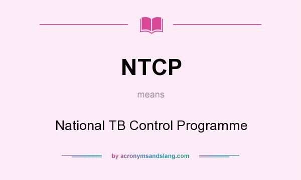 What does NTCP mean? It stands for National TB Control Programme
