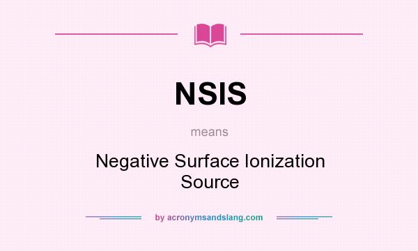What does NSIS mean? It stands for Negative Surface Ionization Source