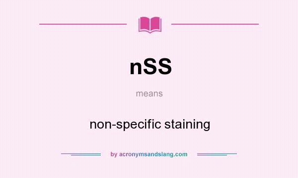 What does nSS mean? It stands for non-specific staining