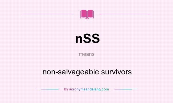What does nSS mean? It stands for non-salvageable survivors