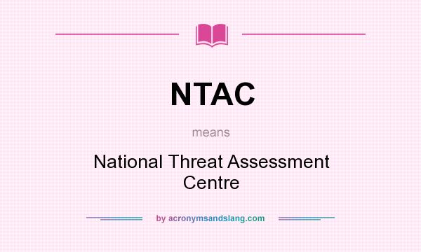 What does NTAC mean? It stands for National Threat Assessment Centre