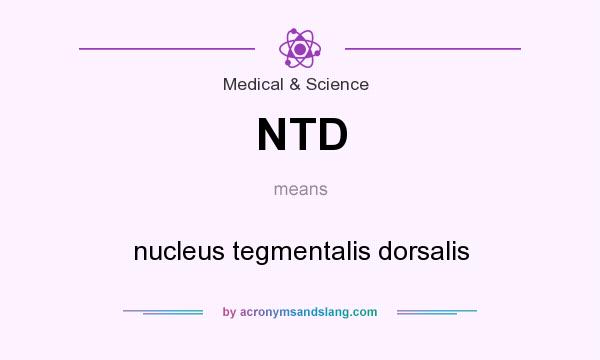 What does NTD mean? It stands for nucleus tegmentalis dorsalis