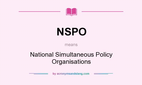 What does NSPO mean? It stands for National Simultaneous Policy Organisations