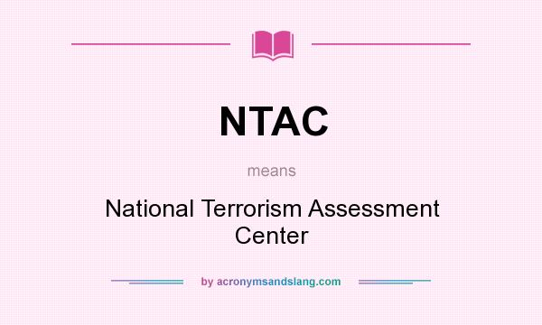 What does NTAC mean? It stands for National Terrorism Assessment Center