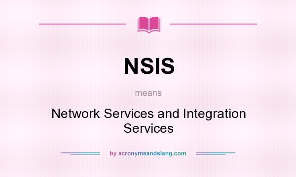What does NSIS mean? It stands for Network Services and Integration Services