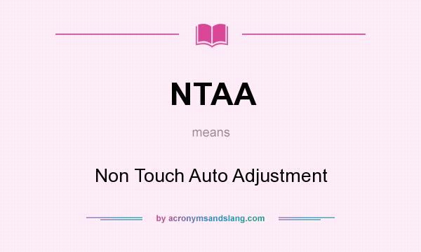 What does NTAA mean? It stands for Non Touch Auto Adjustment