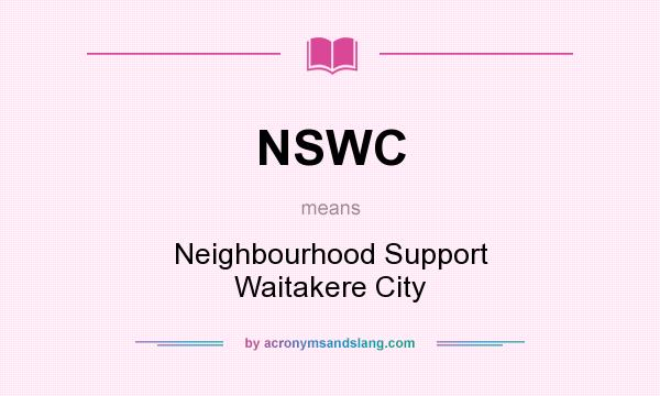What does NSWC mean? It stands for Neighbourhood Support Waitakere City