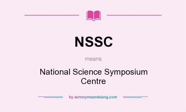 What does NSSC mean? It stands for National Science Symposium Centre