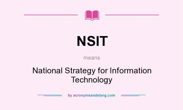 What does NSIT mean? It stands for National Strategy for Information Technology