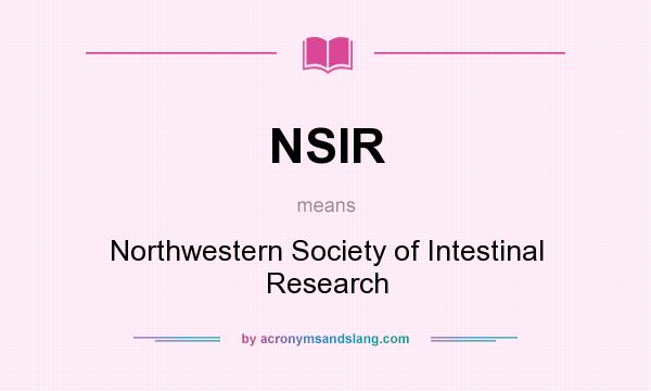 What does NSIR mean? It stands for Northwestern Society of Intestinal Research