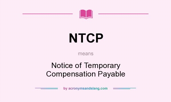 What does NTCP mean? It stands for Notice of Temporary Compensation Payable