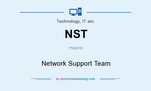 What does NST mean? It stands for Network Support Team