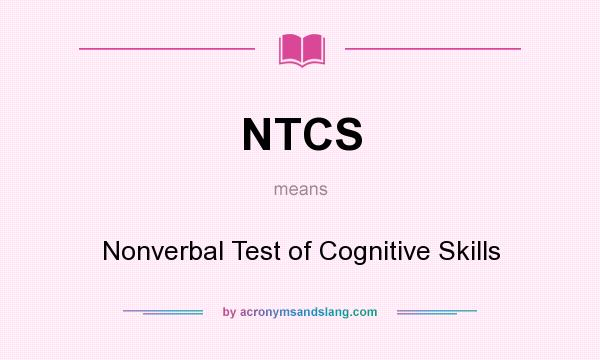 What does NTCS mean? It stands for Nonverbal Test of Cognitive Skills