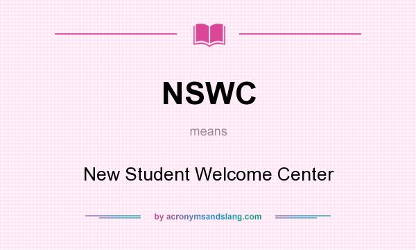 What does NSWC mean? It stands for New Student Welcome Center