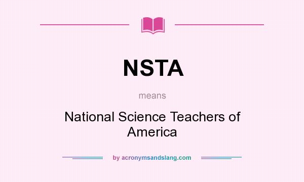 What does NSTA mean? It stands for National Science Teachers of America