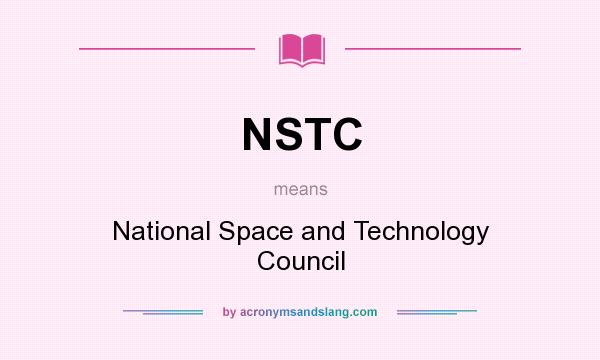 What does NSTC mean? It stands for National Space and Technology Council