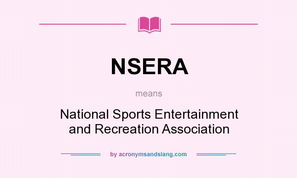 What does NSERA mean? It stands for National Sports Entertainment and Recreation Association