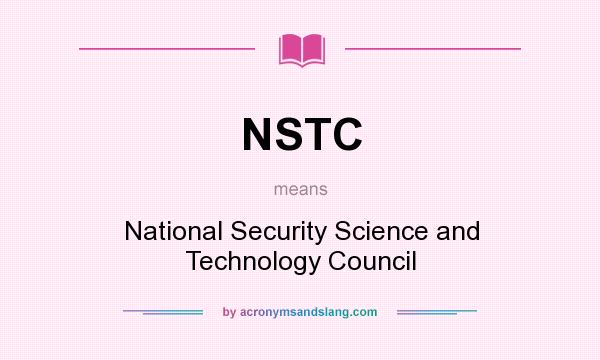 What does NSTC mean? It stands for National Security Science and Technology Council