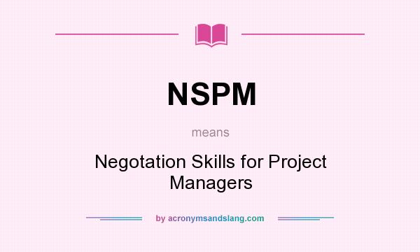 What does NSPM mean? It stands for Negotation Skills for Project Managers