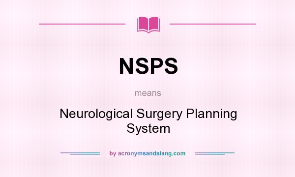 What does NSPS mean? It stands for Neurological Surgery Planning System