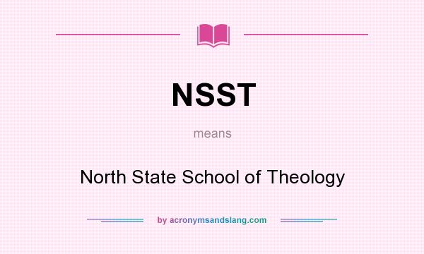 What does NSST mean? It stands for North State School of Theology