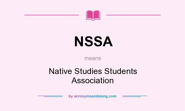 What does NSSA mean? It stands for Native Studies Students Association