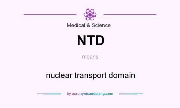 What does NTD mean? It stands for nuclear transport domain