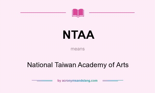 What does NTAA mean? It stands for National Taiwan Academy of Arts