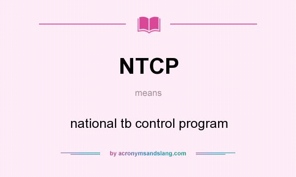 What does NTCP mean? It stands for national tb control program