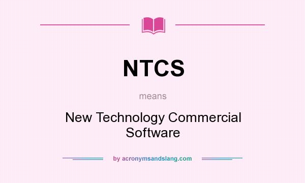 What does NTCS mean? It stands for New Technology Commercial Software