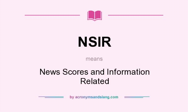 What does NSIR mean? It stands for News Scores and Information Related