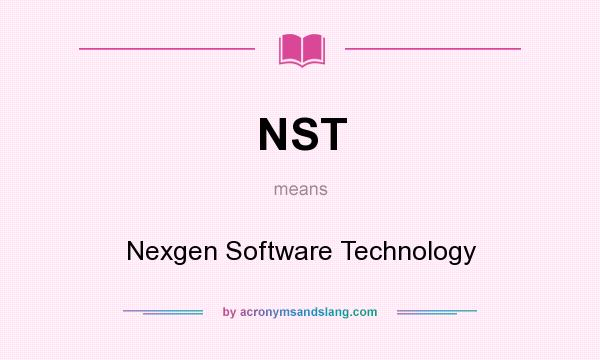 What does NST mean? It stands for Nexgen Software Technology