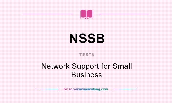 What does NSSB mean? It stands for Network Support for Small Business