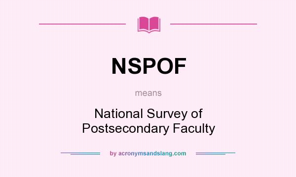 What does NSPOF mean? It stands for National Survey of Postsecondary Faculty
