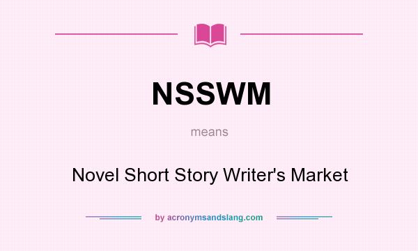 What does NSSWM mean? It stands for Novel Short Story Writer`s Market