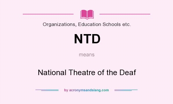 What does NTD mean? It stands for National Theatre of the Deaf