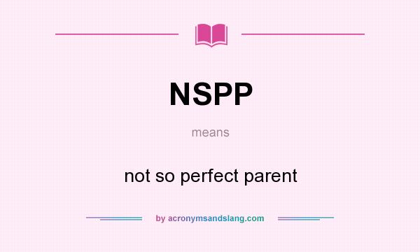 What does NSPP mean? It stands for not so perfect parent
