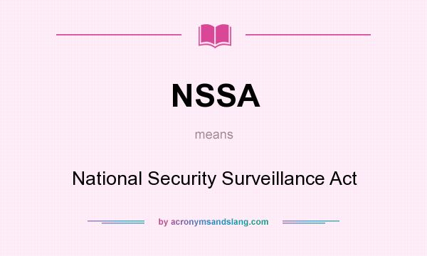 What does NSSA mean? It stands for National Security Surveillance Act