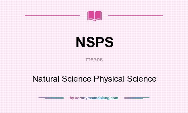 What does NSPS mean? It stands for Natural Science Physical Science