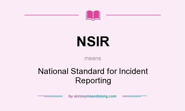 What does NSIR mean? It stands for National Standard for Incident Reporting