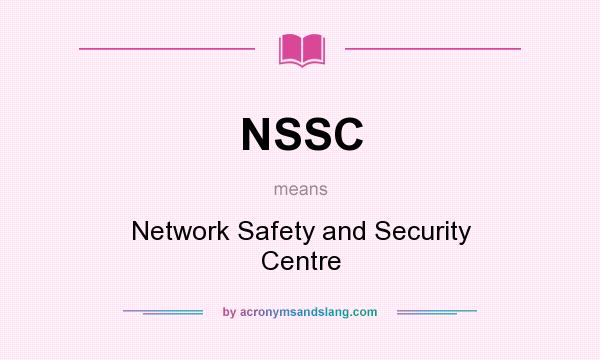 What does NSSC mean? It stands for Network Safety and Security Centre