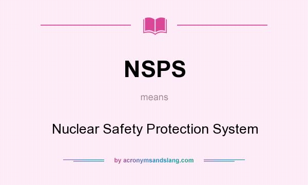 What does NSPS mean? It stands for Nuclear Safety Protection System