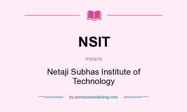 What does NSIT mean? It stands for Netaji Subhas Institute of Technology