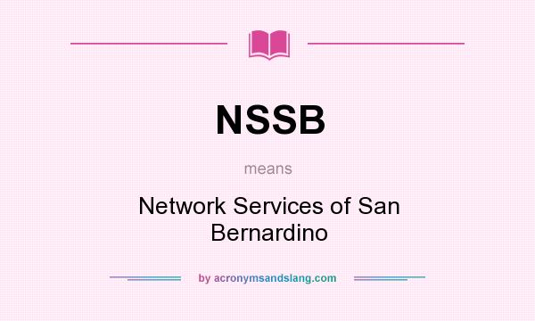 What does NSSB mean? It stands for Network Services of San Bernardino