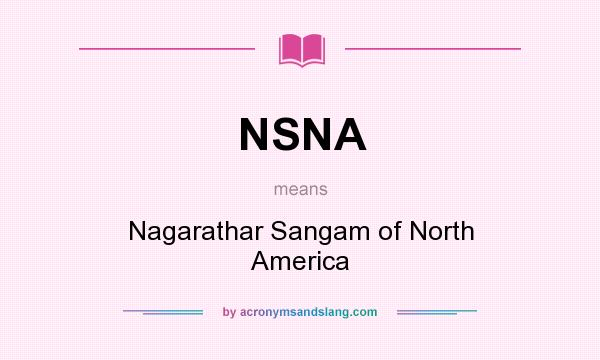 What does NSNA mean? It stands for Nagarathar Sangam of North America