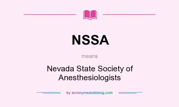 What does NSSA mean? It stands for Nevada State Society of Anesthesiologists